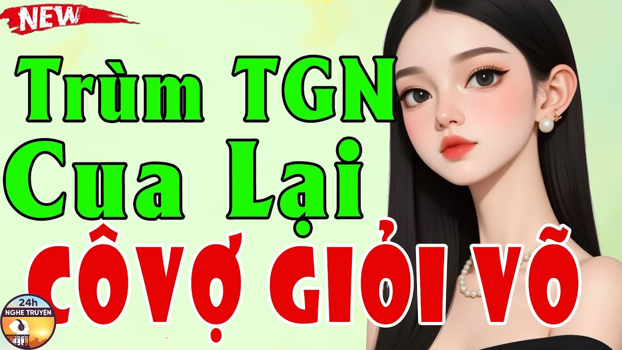 TRÙM TGN CUA LẠI CÔ VỢ GIỎI VÕ Trọn Bộ - Tiểu Thuyết Ngôn Tình Đêm Khuya Vạn Người Mê