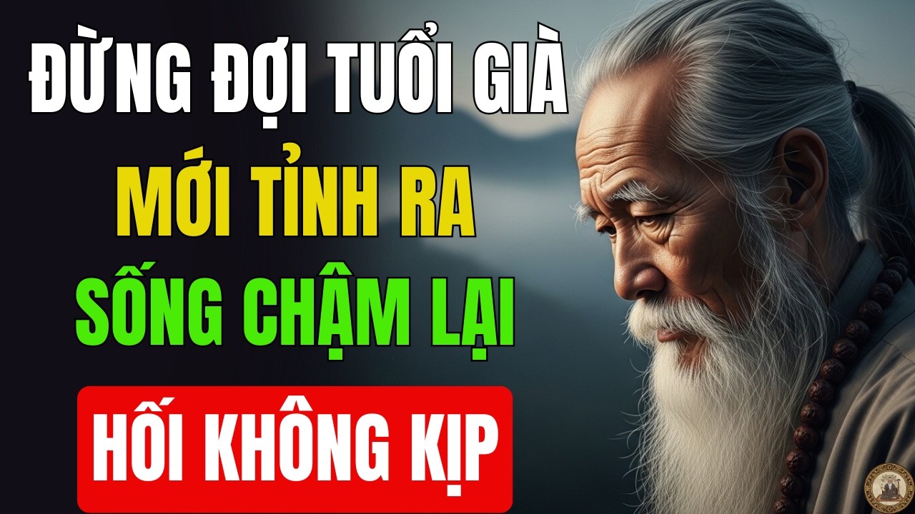 Cổ Nhân Dạy Cách Sống Để Tuổi Già Không Mang Nặng Hối Tiếc