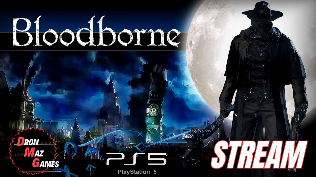 Bloodborne  - БОЛЬШОЕ ПУТЕШЕСТВИЕ. [ 6 СЕРИЯ ]. DronMazGames [STREAM] .