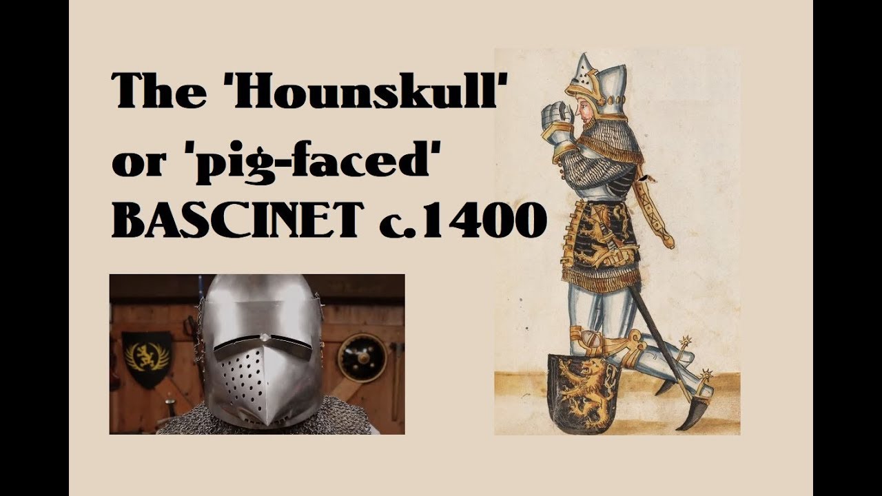 Medieval Helmets: The Hounskull or 'Pig-Faced' Bascinet c.1400