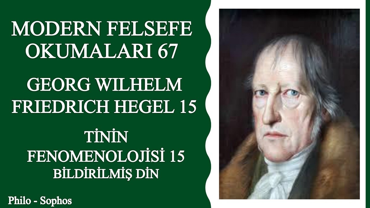 Modern Felsefe Okumaları 67:Friedrich Hegel 15-Tinin Fenomenolojisi 15 - Bildirilmiş Din
