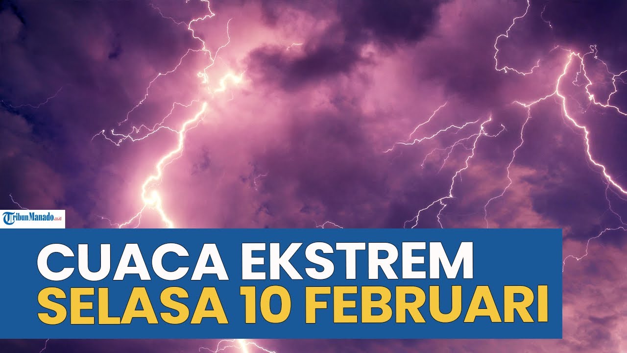 PERINGATAN DINI CUACA EKSTREM HARI INI SELASA 10 FEBRUARI 2026, CEK WILAYAH ANDA