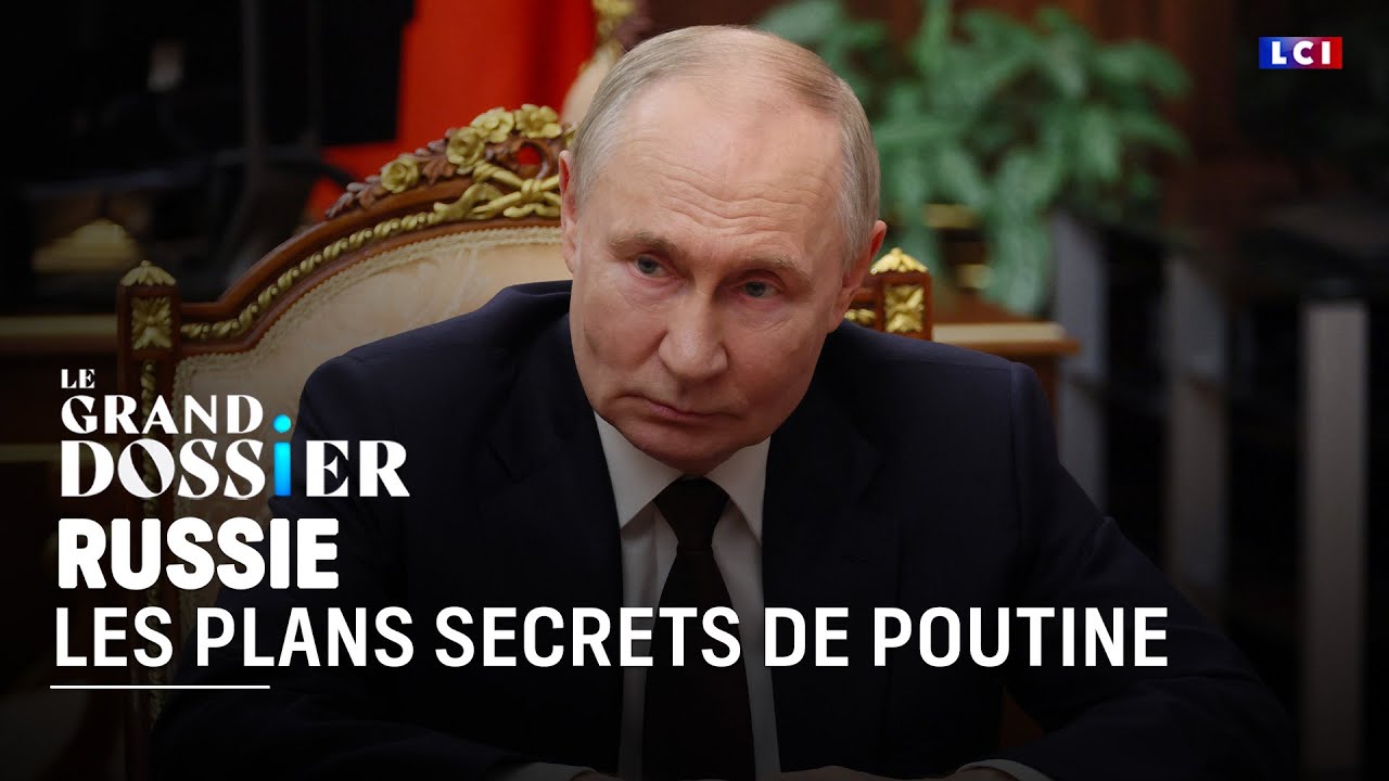 Le Grand Dossier : Les plans secrets de Poutine｜LCI