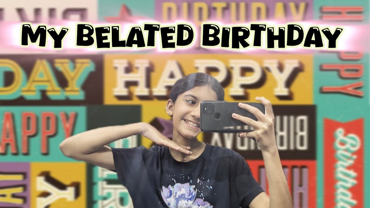 My Belated Birthday 🎂