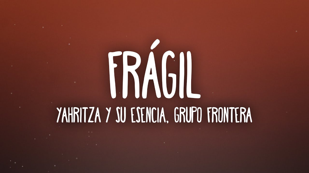 Yahritza Y Su Esencia & Grupo Frontera - Fr&aacute;gil (Letra/Lyrics)