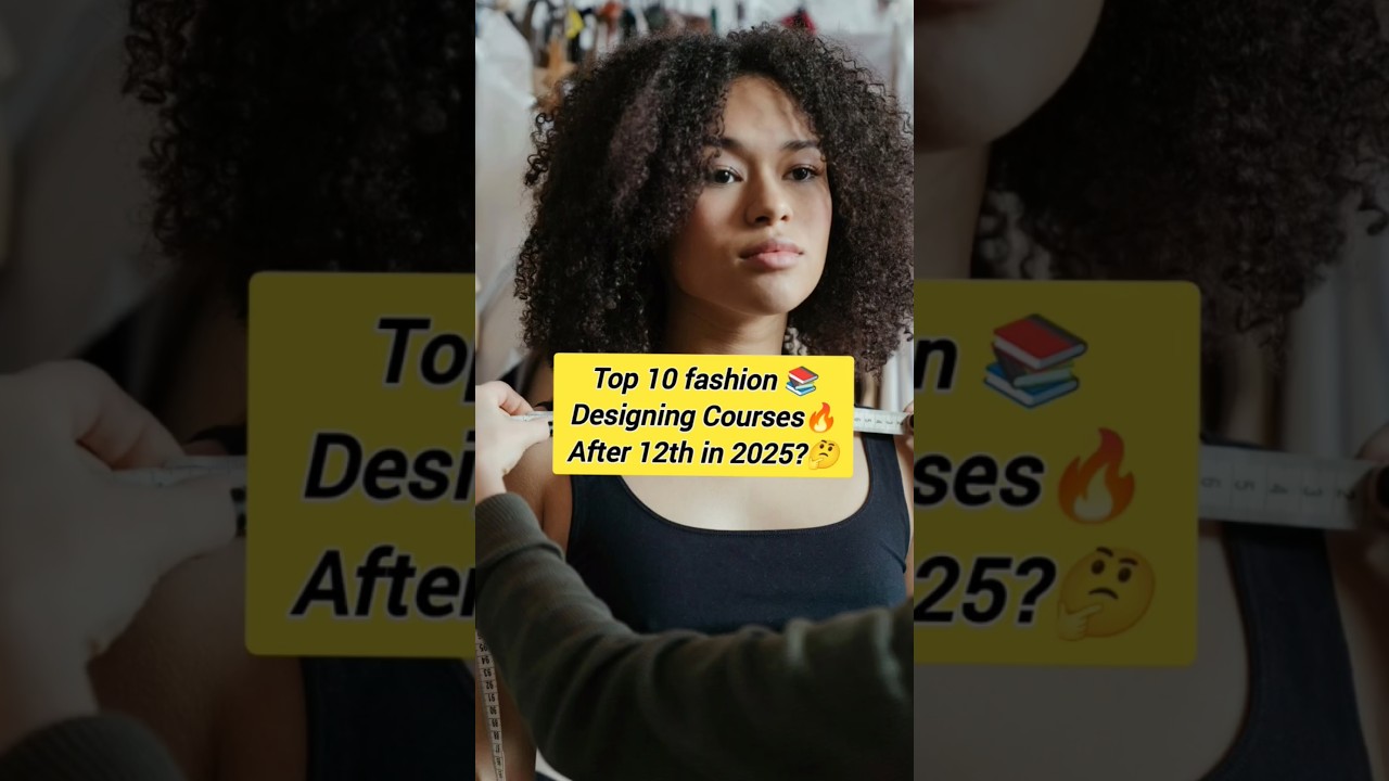 Top 10 fashion designing courses after 12th in 2025?#FashionDesigning #CoursesAfter12th #TopFashion
