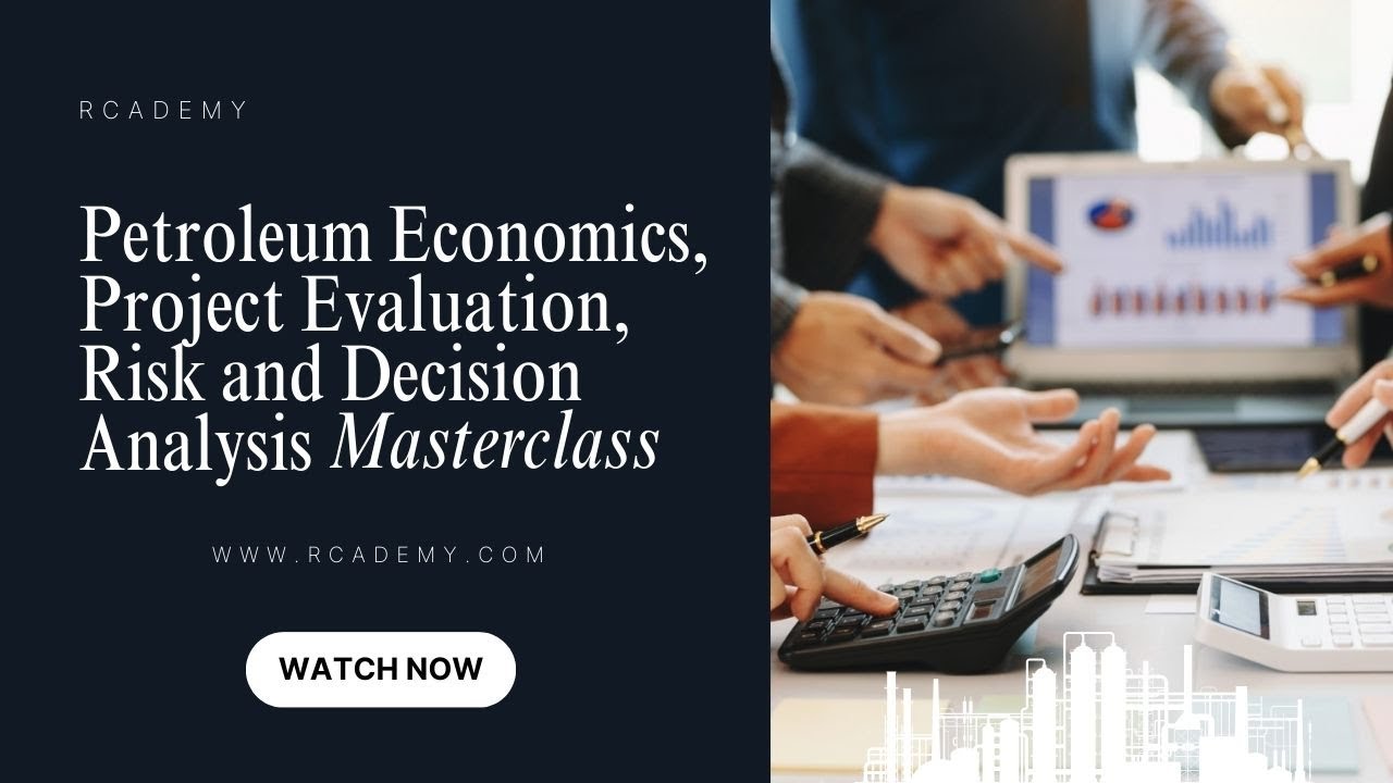 Petroleum Economics, Project Evaluation, Risk and Decision Analysis Masterclass