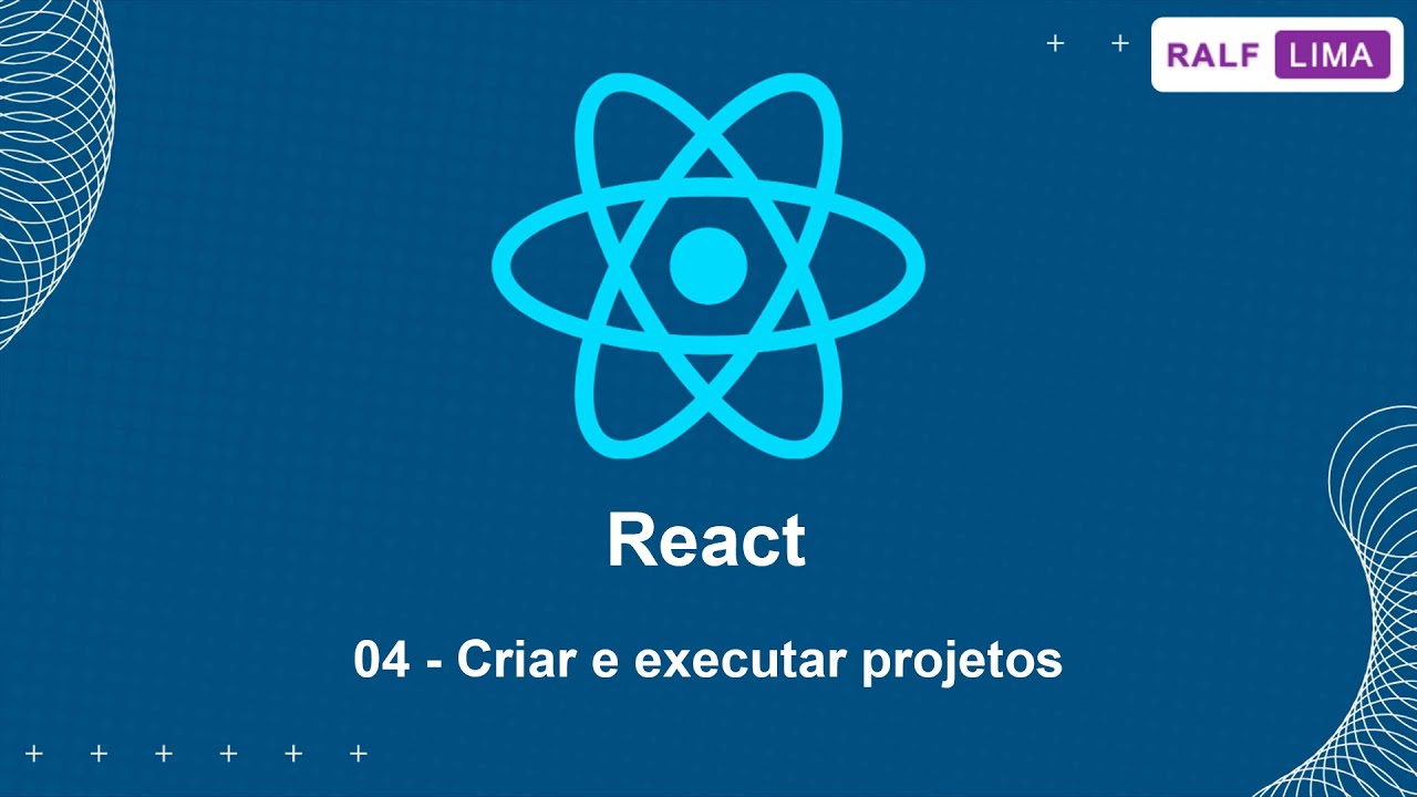 React 04 - Criar e executar projetos