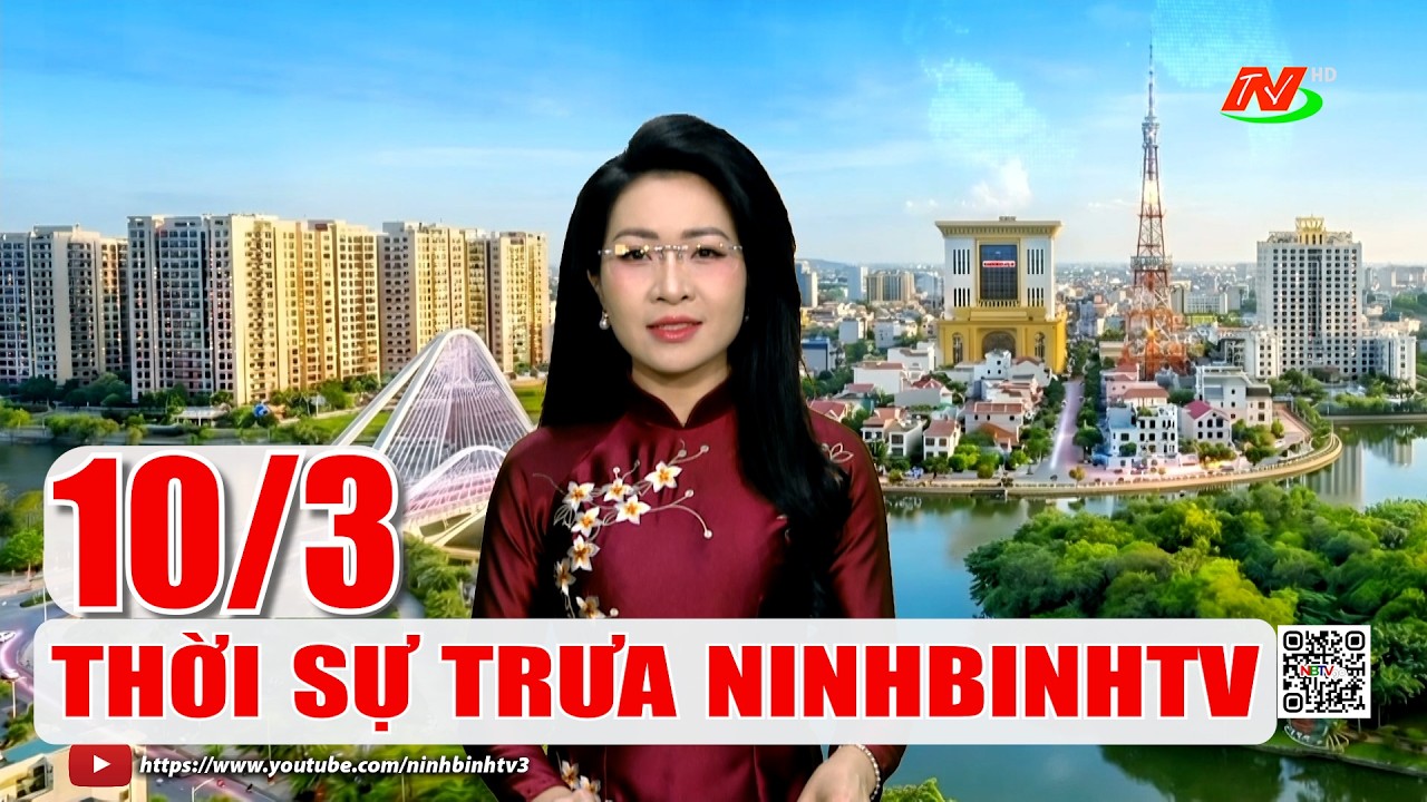 🔴Thời sự Trưa NinhBinhTV - 10/3/2026 | NinhBinhTV