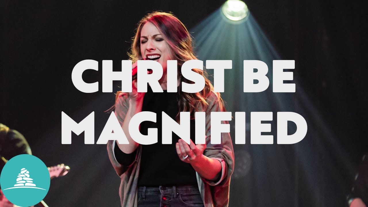 Christ Be Magnified | 12Stone Church