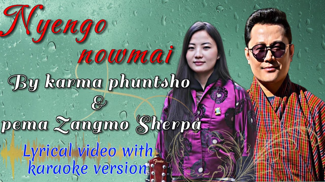 Nyengo nowmai by karma phuntsho & pema zangmo Sherpa, known as zangshe.