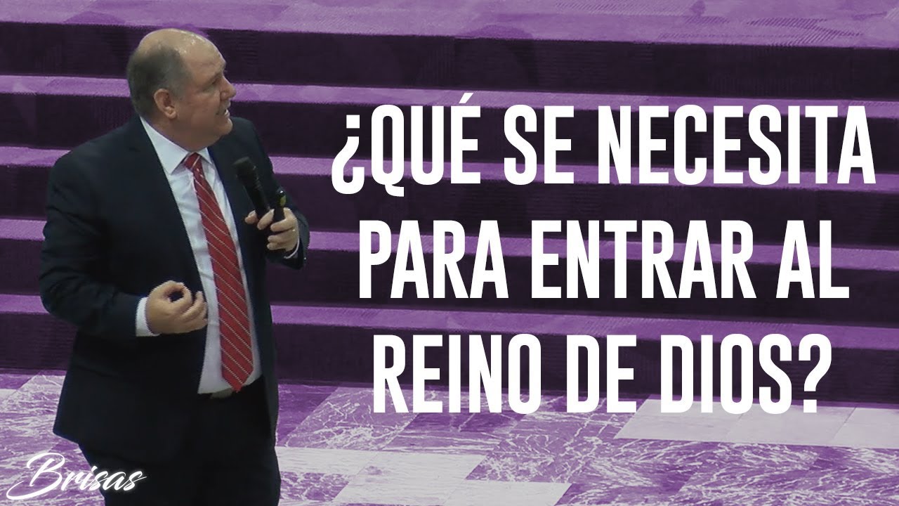 ¿Qué se necesita para entrar al Reino de Dios? - Pastor Sergio Chapa