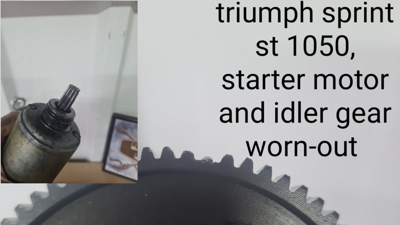 triumph sprint st 1050, worn out starter motor and idler gear, part 1
