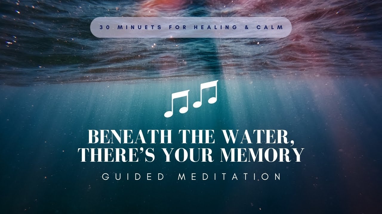 Beneath the Water 🌊 There is Your Memory | Guided Meditation for Healing & Calm