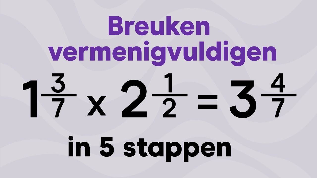 Wiskunde: breuken vermenigvuldigen in 5 stappen – eenvoudige uitleg