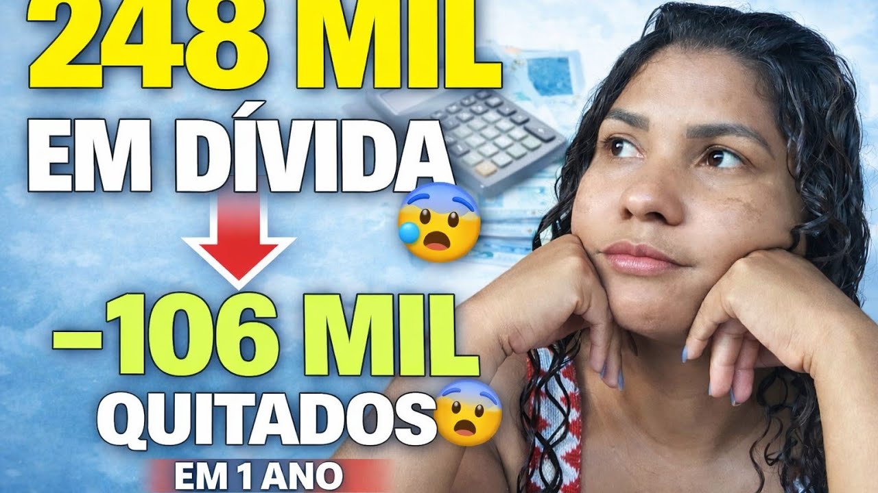 Eu devia mais de 248 mil… e consegui pagar 106 mil em 1 ano
