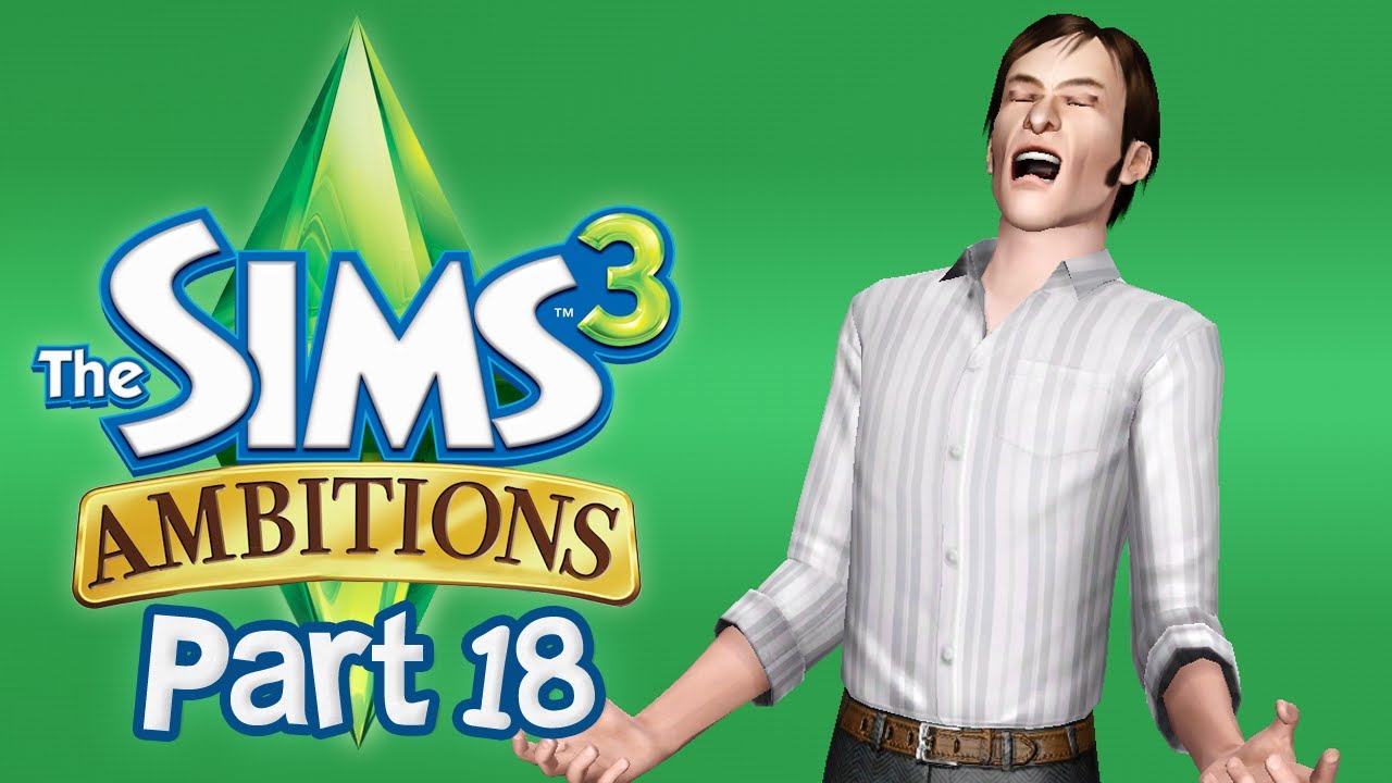 Let's Play The Sims 3 Ambitions - Part 18