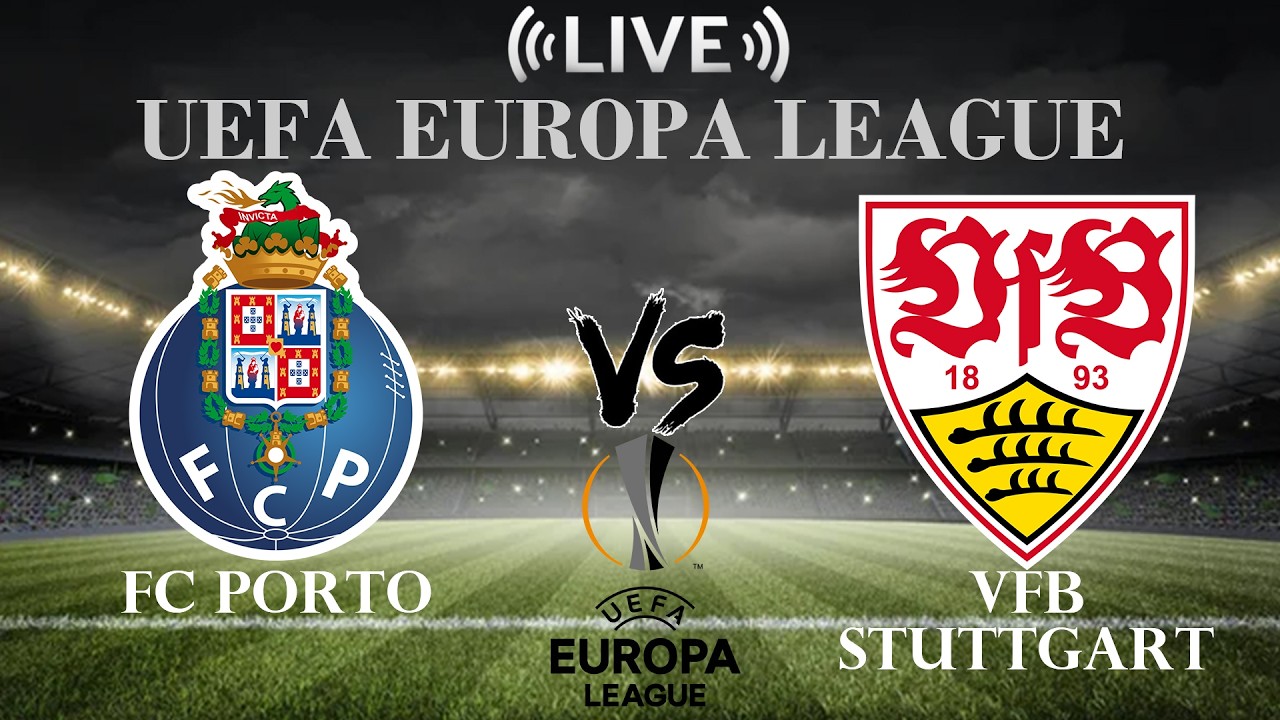 🔴FC Porto vs VfB Stuttgart | UEFA Europa League | Live Score