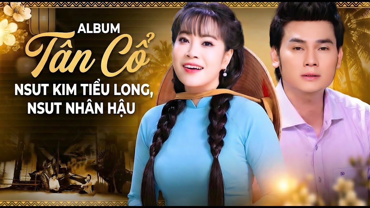 Album Tân Cổ Hay Nhất 🔥❤️Kim Tiểu Long & Nhân Hậu - Thể Non Hẹn Biển & Hoàng Tử Trong Mơ