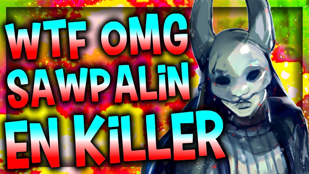 WTF OMG SAWPALIN EN TUEUR - DEAD BY DAYLIGHT