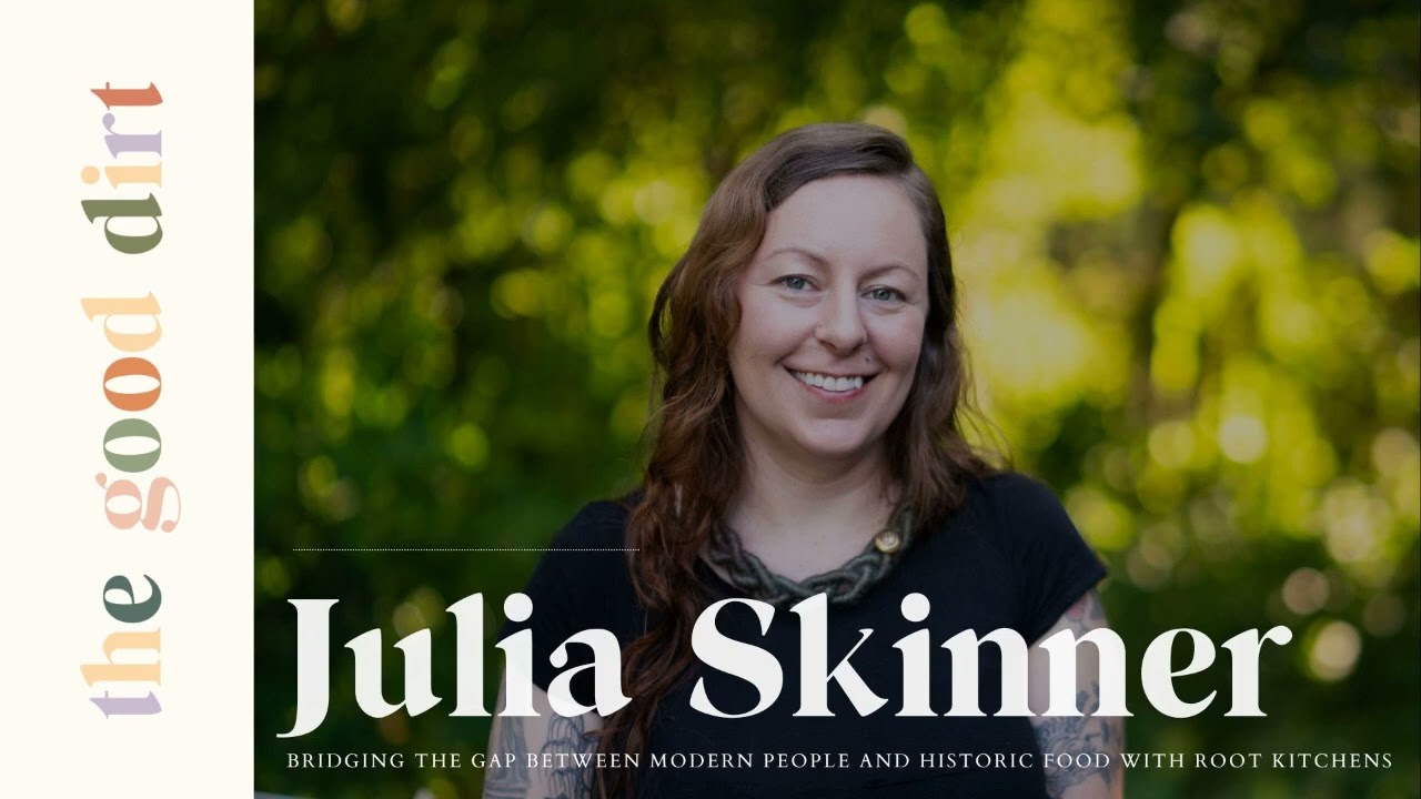 103. Our Fermented Lives: Bridging the Gap with Historic Food with Julia Skinner of Root Kitchens