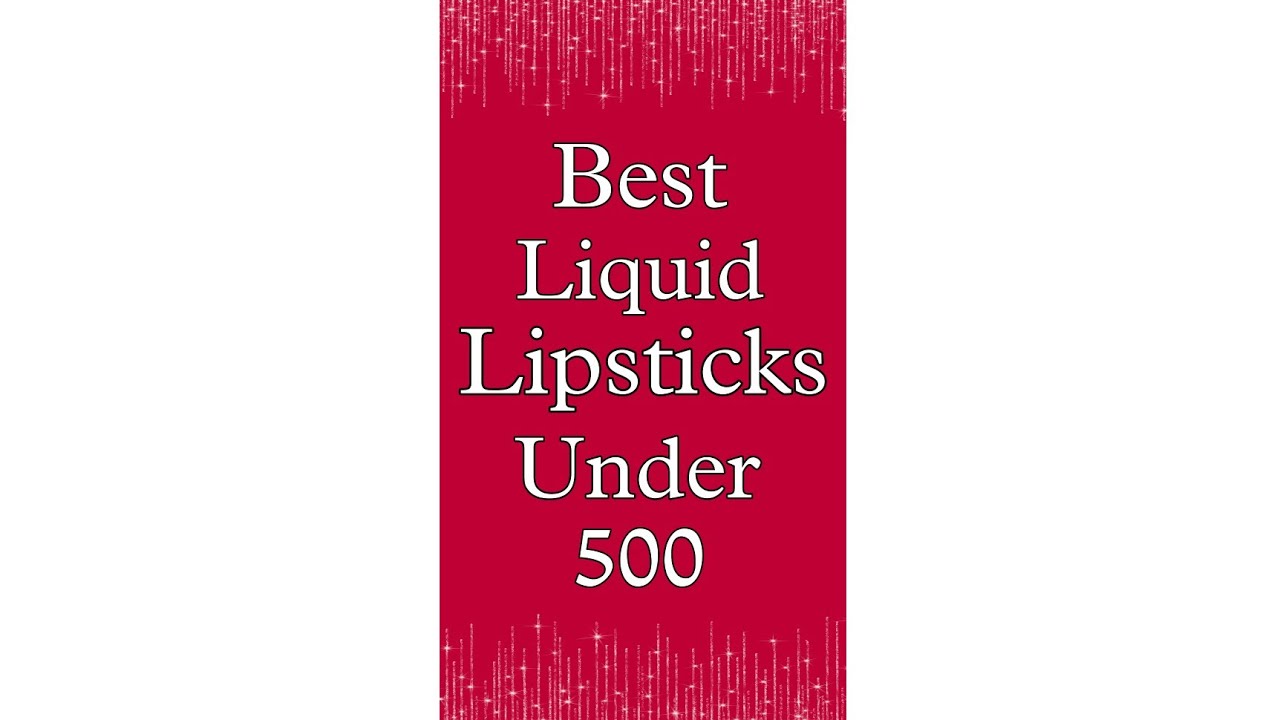 Best liquid Lipsticks Under 500 