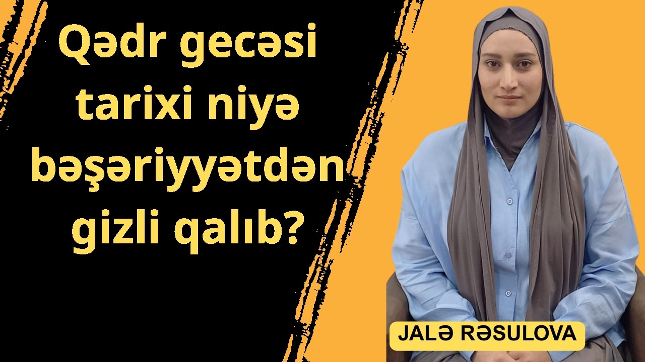 Qədr gecəsi tarixi niyə bəşəriyyətdən gizli qalıb?
