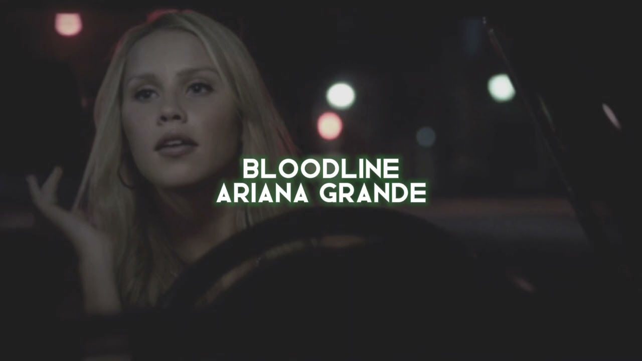 bloodline [ariana grande] — edit audio