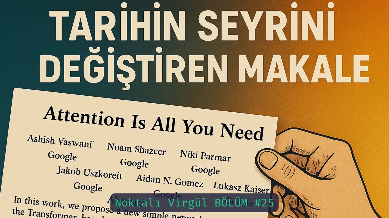 Yapay Zeka'da Çığır Açan Makale: Attention Is All You Need | Noktalı Virgül