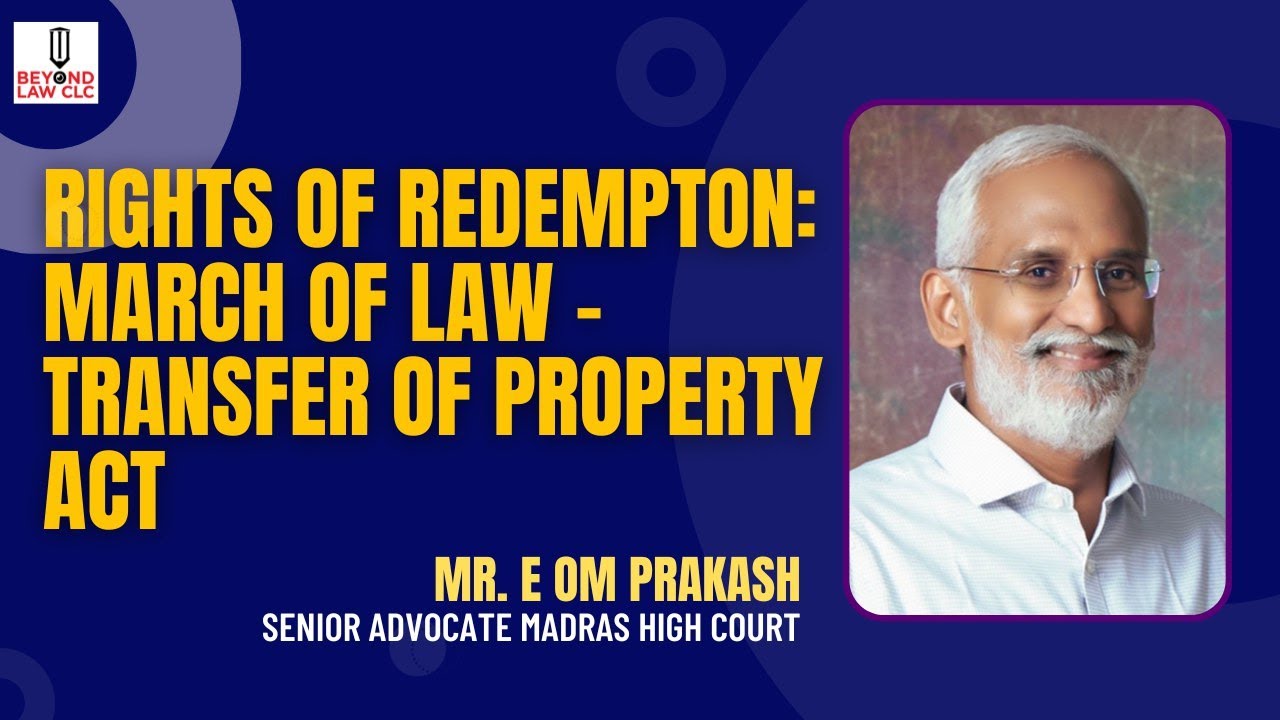 Right of redemption -March of Law :Transfer of Property Act | E Om Prakash , Senior Advocate