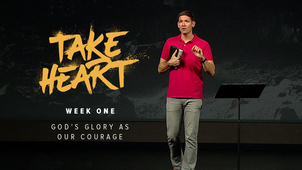 Take Heart (Part 1) - God’s Glory as Our Courage