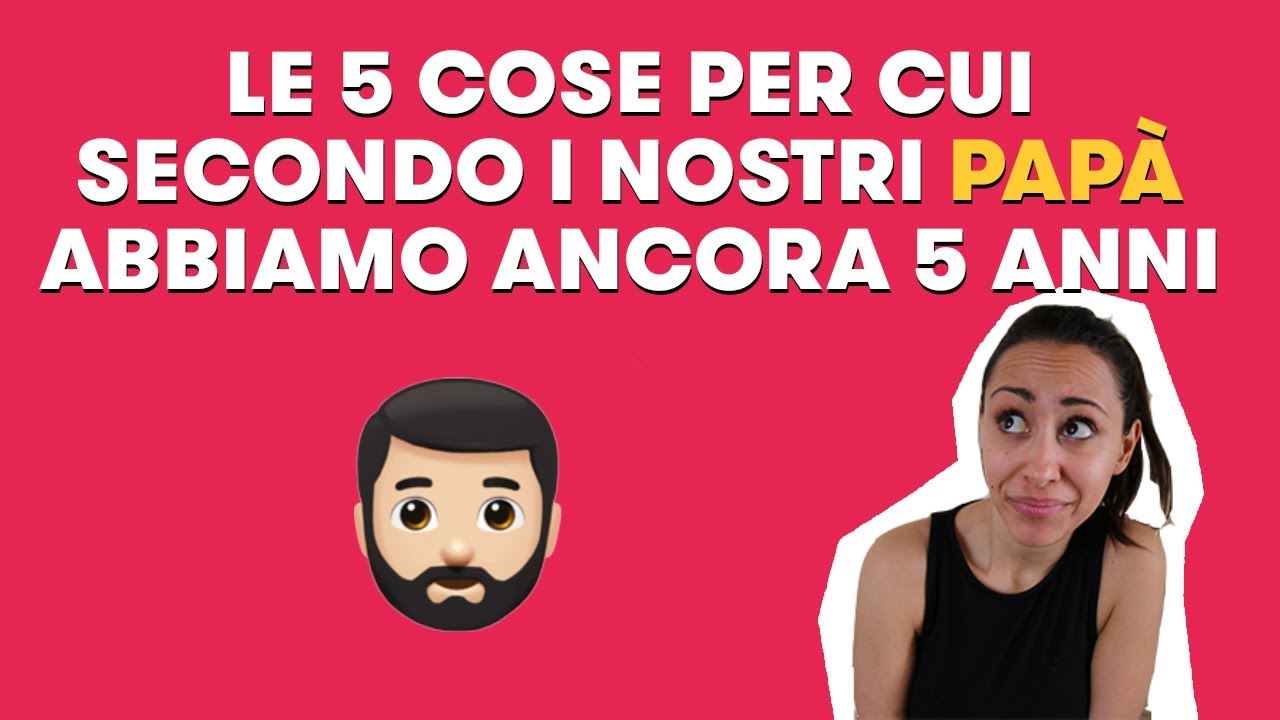 PAPÀ: le 5 cose per cui, secondo loro, abbiamo ancora 5 anni