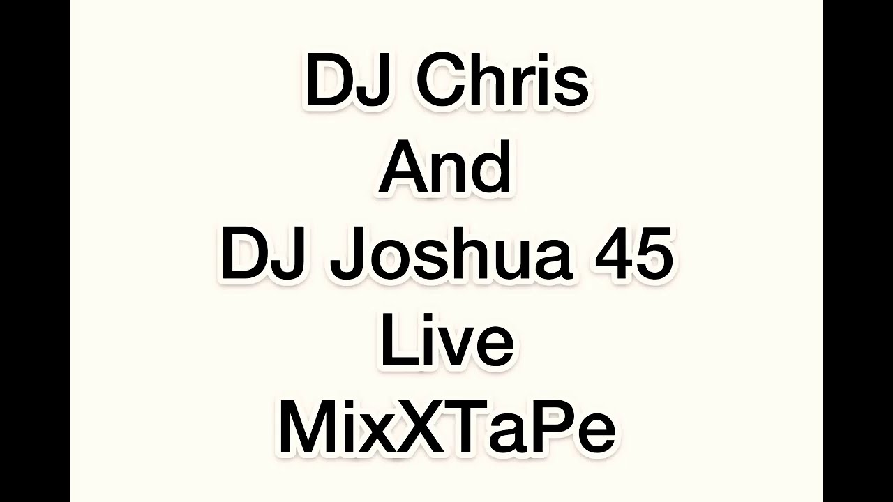 DJ Chris ft DJ Joshua 45 live raspe MixXTaPe