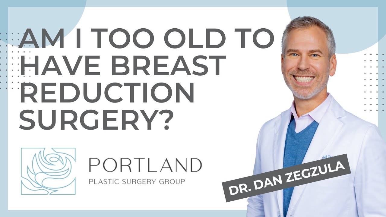 Am I too old to have breast reduction surgery?
