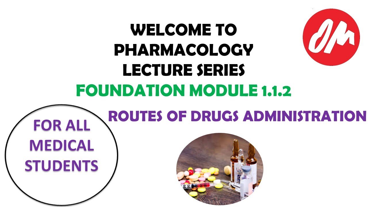 Routes of Drug Administration Advantages Disadvantages Pharmacology Foundation Module 1 Lecture 3