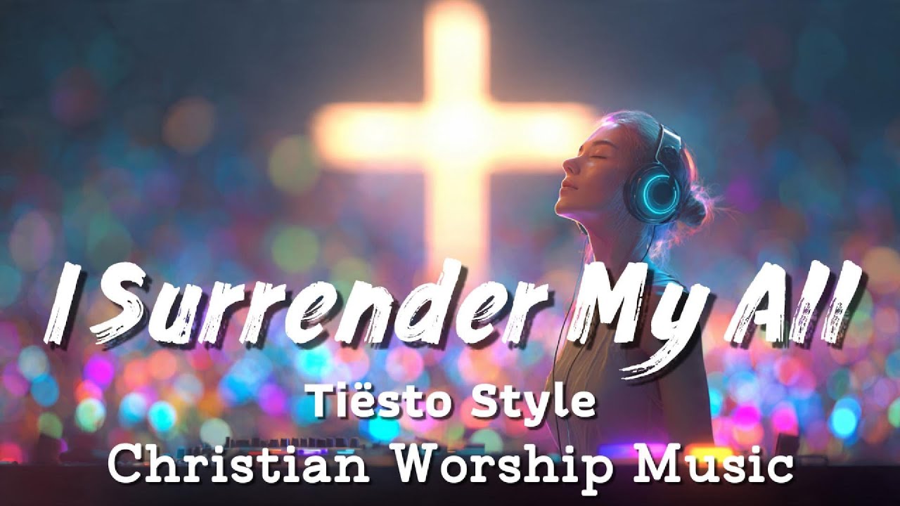 Tiësto Style - I Surrender My All | Powerful EDM Worship Music