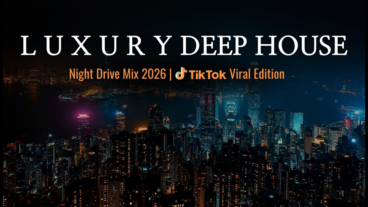 L U X U R Y 🌙 Deep House Mix 2026 | Night Drive | TikTok Viral Edition |