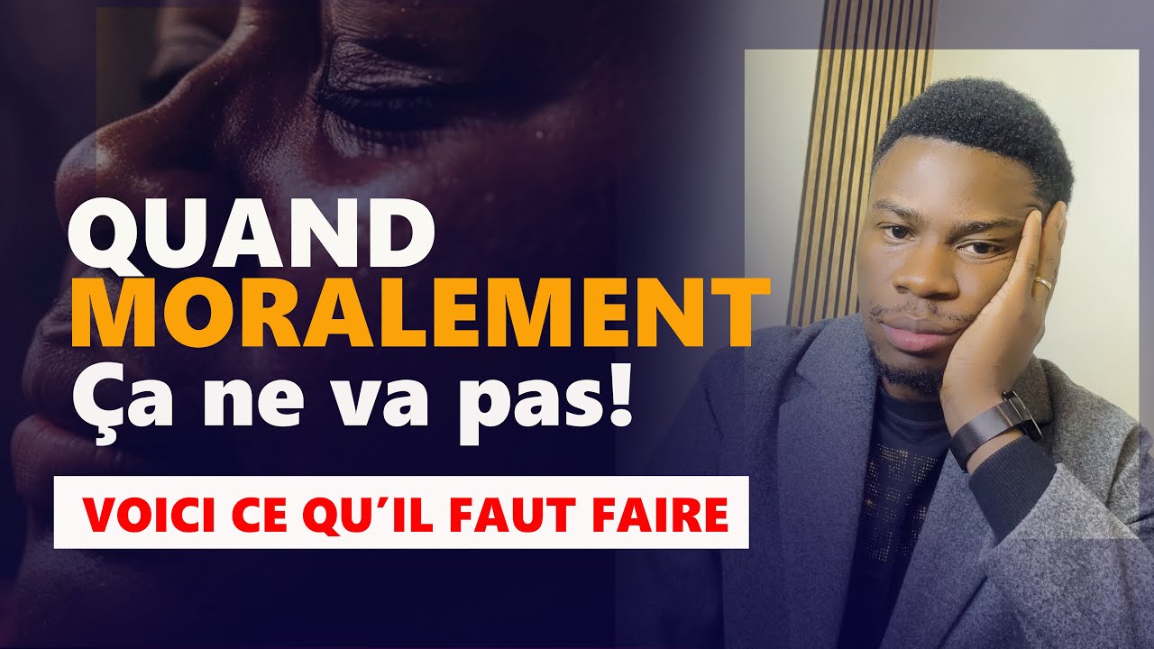 Quand moralement ça ne va pas, que faut-il faire ?
