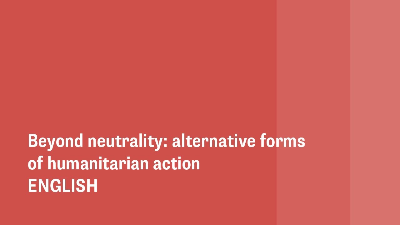 Beyond neutrality: alternative forms of humanitarian action - ENGLISH