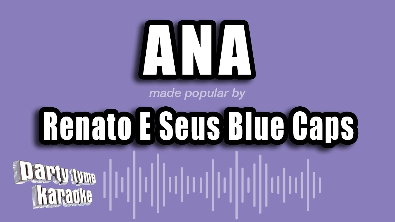 Renato E Seus Blue Caps - Ana (Versão Karaokê)