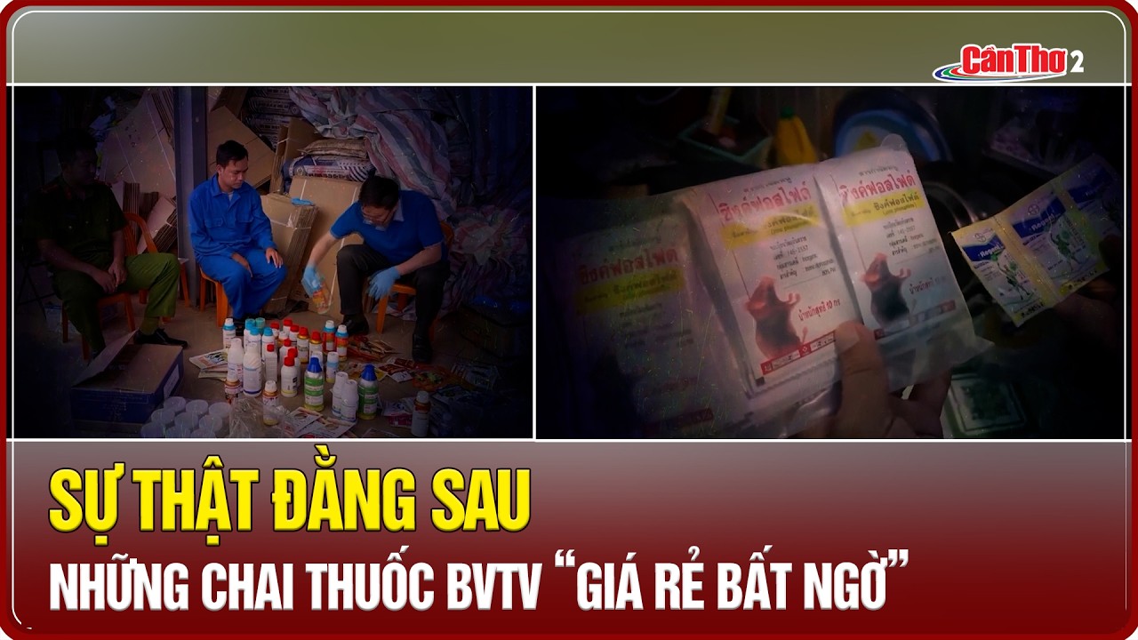 Sự thật đằng sau những chai thuốc BVTV “giá rẻ bất ngờ” | Cần Thơ