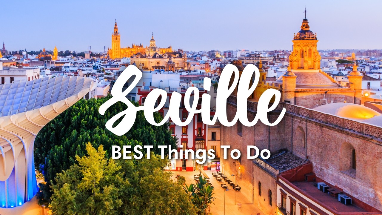 SEVILLE, SPAIN | 10 Awesome Things To Do In & Around Seville (Sevilla)