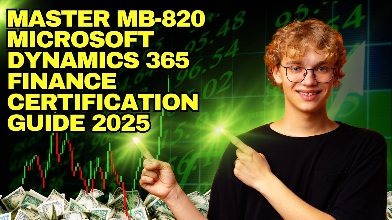 Master MB-820: Microsoft Dynamics 365 Finance Certification Guide 2025