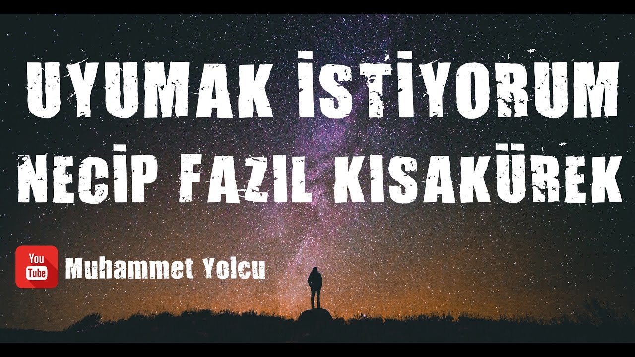 UYUMAK İSTİYORUM ŞİİRİ - NECİP FAZIL KISAKÜREK