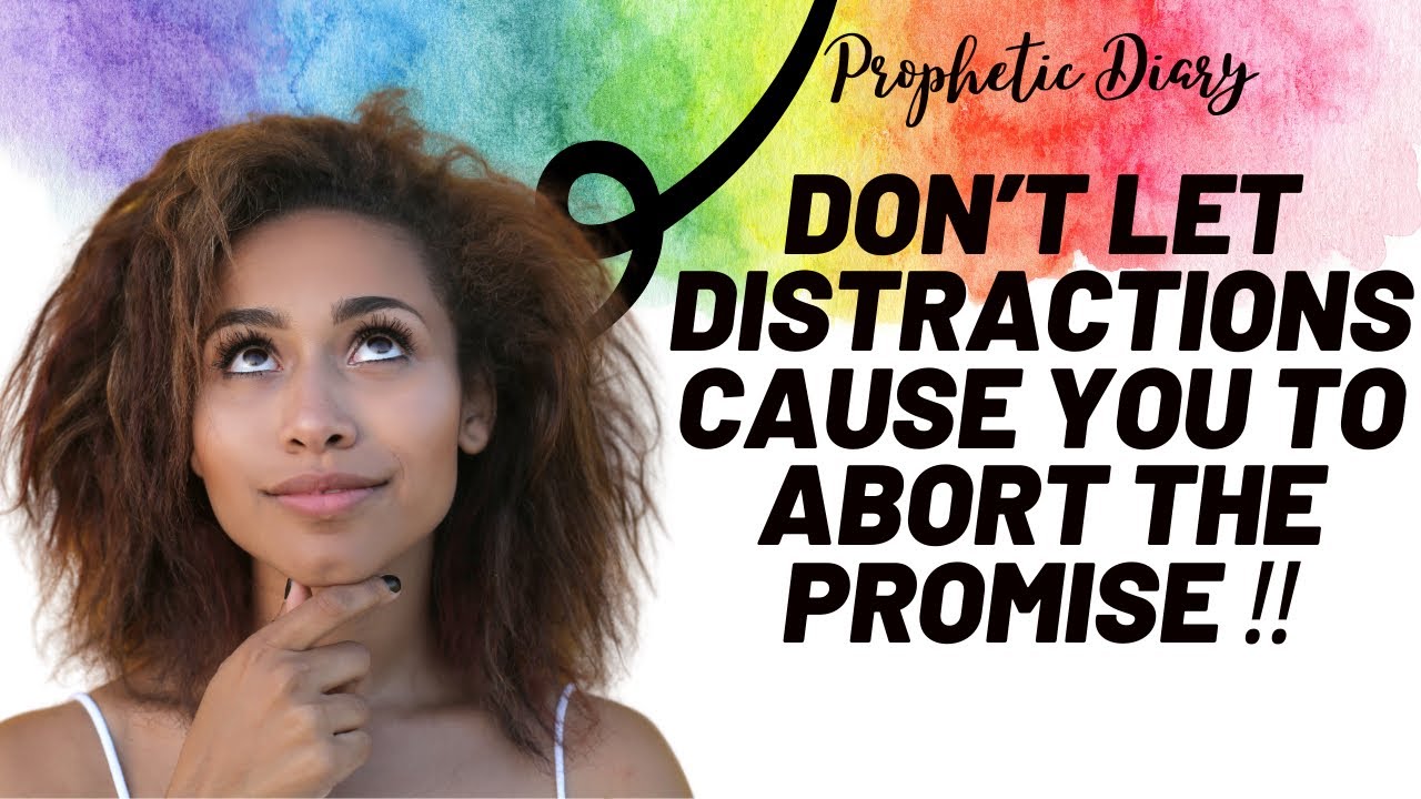 Prophetic Word: Don’t let distractions cause you to abort the promise ‼️