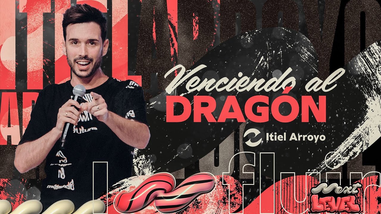 NEXT LEVEL - Venciendo al dragón - Ps. Itiel Arroyo