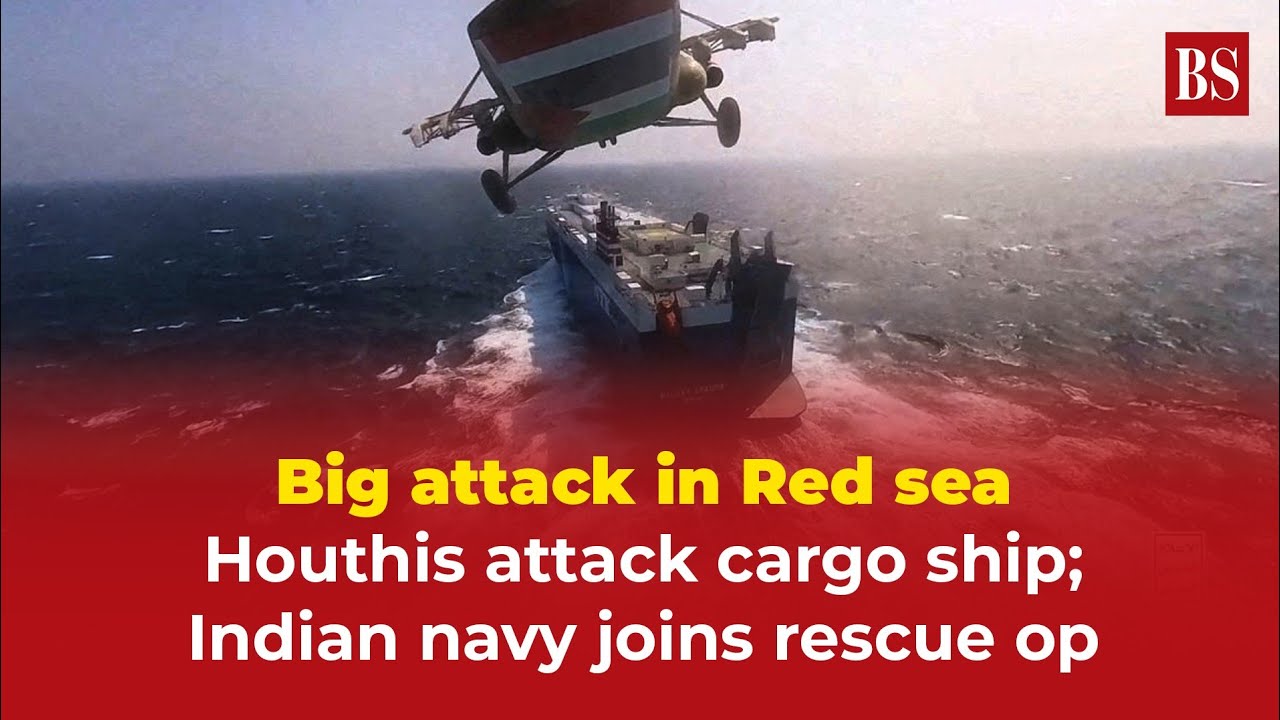 Big attack in Red sea: Houthis attack commercial ship; Indian navy joins rescue op