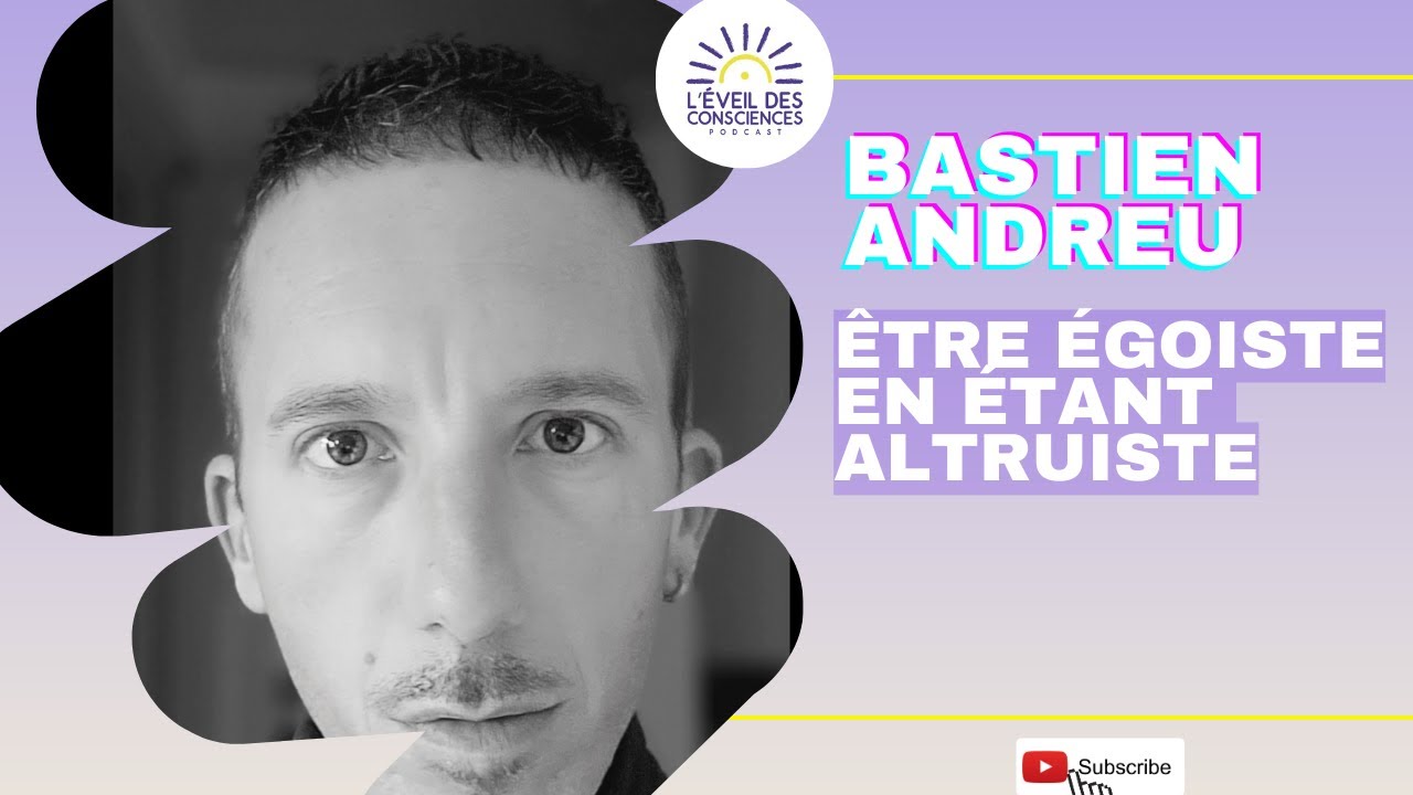 &Ecirc;tre &eacute;go&iuml;ste en &eacute;tant altruiste, un voyage en qu&ecirc;te de philosophie de vie avec Bastien Andreu #139
