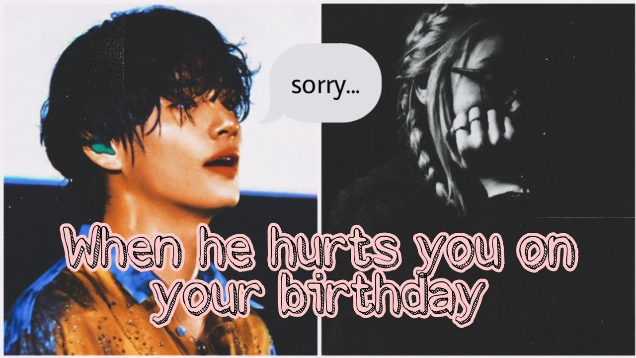 When he hurts you on your birthday ( Taehyung one-shot ) ( Gift for 2.02k subscribers 🥰 )