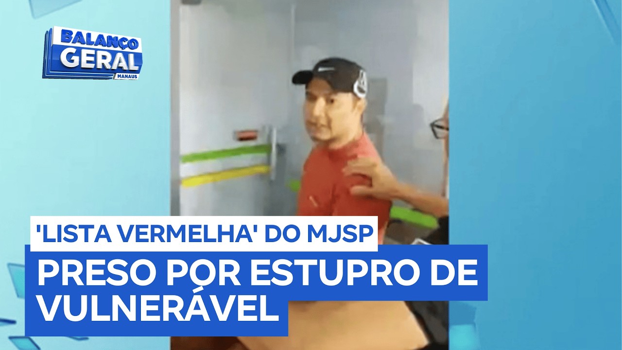 Apresentador condenado por estupro de vulnerável e parte da ‘lista vermelha’ do MJSP é preso no AM